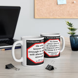 DosQuotes MugWisdoms...  He who knows that enough is enough will always have enough. -vs- To keep your secret is wisdom; to expect others to keep it is folly. -  @S2T Which Wisdom Wins: Social or Sarcastic? - Ceramic  11oz cup