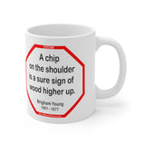 A chip on the shoulder is a sure sign of wood higher up.   -  Brigham Young  1801 - 1877 - Drink Wisely in MugWisdom - Ceramic  11oz cup - MW-13.1
