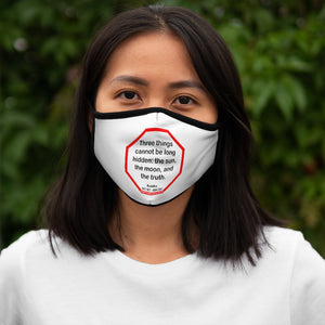 Three things cannot be long hidden: the sun, the moon, and the truth.  -  Buddha  567 BC - 484 BC   ---   Stop2Think Before You Speak, Make a Statement Face Mask   ---   Fitted Polyester Face Mask