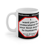 DosQuotes MugWisdoms... I want you to understand that your first duty is to humanity. -vs-  Nothing wilts faster than laurels that have been rested upon.  -  @S2T Which Wisdom Wins: Social or Sarcastic? Ceramic 11oz cup