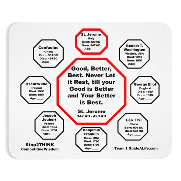 Good, Better, Best. Never Let it Rest, till your Good is Better and Your Better is Best.  -  St. Jerome  347 AD - 420 AD  -  Pretty Witty Mousepads Stop2Think