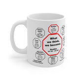 What we think, we become.  -  Buddha  567 BC - 484 BC - Drink Wisely in MugWisdom - Ceramic  11oz cup