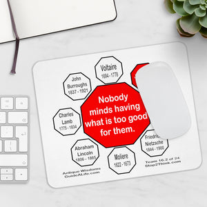 Nobody minds having what is too good for them.   -  Jane Austen  1775 - 1817  -  Pretty Witty Mousepads Stop2Think - S2T-16.2