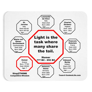 Light is the task where many share the toil.  -  Homer  ??? BC - 850 BC  -  Pretty Witty Mousepads Stop2Think