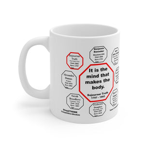 MW-10.8-It is the mind that makes the body.   -   Sojourner Truth  1797 - 1883 - Drink Wisely in MugWisdom - Ceramic  11oz cup