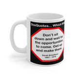 DosQuotes MugWisdoms... - Don’t sit down and wait for the opportunities to come. Get up and make them.  -vs- Worry is the interest paid by those who borrow trouble.  -  @S2T Which Wisdom Wins: Social or Sarcastic? Ceramic 11oz cup