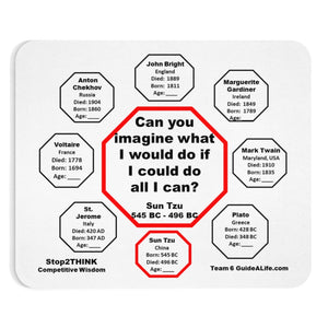 Can you imagine what I would do if I could do all I can?  -  Sun Tzu  545 BC - 496 BC  -  Pretty Witty Mousepads Stop2Think