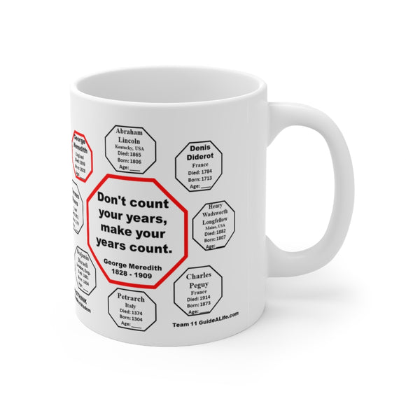 MW-11.8- Don't count your years, make your years count.  -  George Meredith  1828 - 1909 - Drink Wisely in MugWisdom - Ceramic  11oz cup