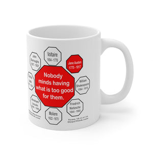 Nobody minds having what is too good for them.   -  Jane Austen  1775 - 1817 - Drink Wisely in MugWisdom - Ceramic  11oz cup - MW-16.2