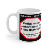 DosQuotes MugWisdoms... Folks never understand the folks they hate.  -vs-  Man is the inventor of stupidity.  -  @S2T Which Wisdom Wins: Social or Sarcastic? Ceramic 11oz cup