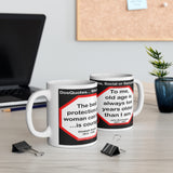 DosQuotes MugWisdoms... - The best protection any woman can have... is courage.  -vs- To me, old age is always ten years older than I am.  -  @S2T Which Wisdom Wins: Social or Sarcastic? Ceramic 11oz cup - DQMW DosQuotes MugWisdoms!