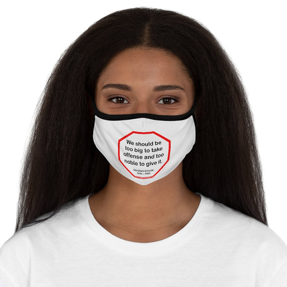 We should be too big to take offense and too noble to give it.  -  Abraham Lincoln 1806 – 1865   ---   Stop2Think Before You Speak, Make a Statement Face Mask   ---   Fitted Polyester Face Mask