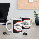 DosQuotes MugWisdoms...  A good heart is better than all the heads in the world. -vs- Nobody minds having what is too good for them.  -  @S2T Which Wisdom Wins: Social or Sarcastic? - Ceramic  11oz cup - DQMW DosQuotes MugWisdoms!