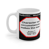 DosQuotes MugWisdoms... Character, not circumstances, makes the man. -vs- A chip on the shoulder is a sure sign of wood higher up.  -  @S2T Which Wisdom Wins: Social or Sarcastic? Ceramic 11oz cup